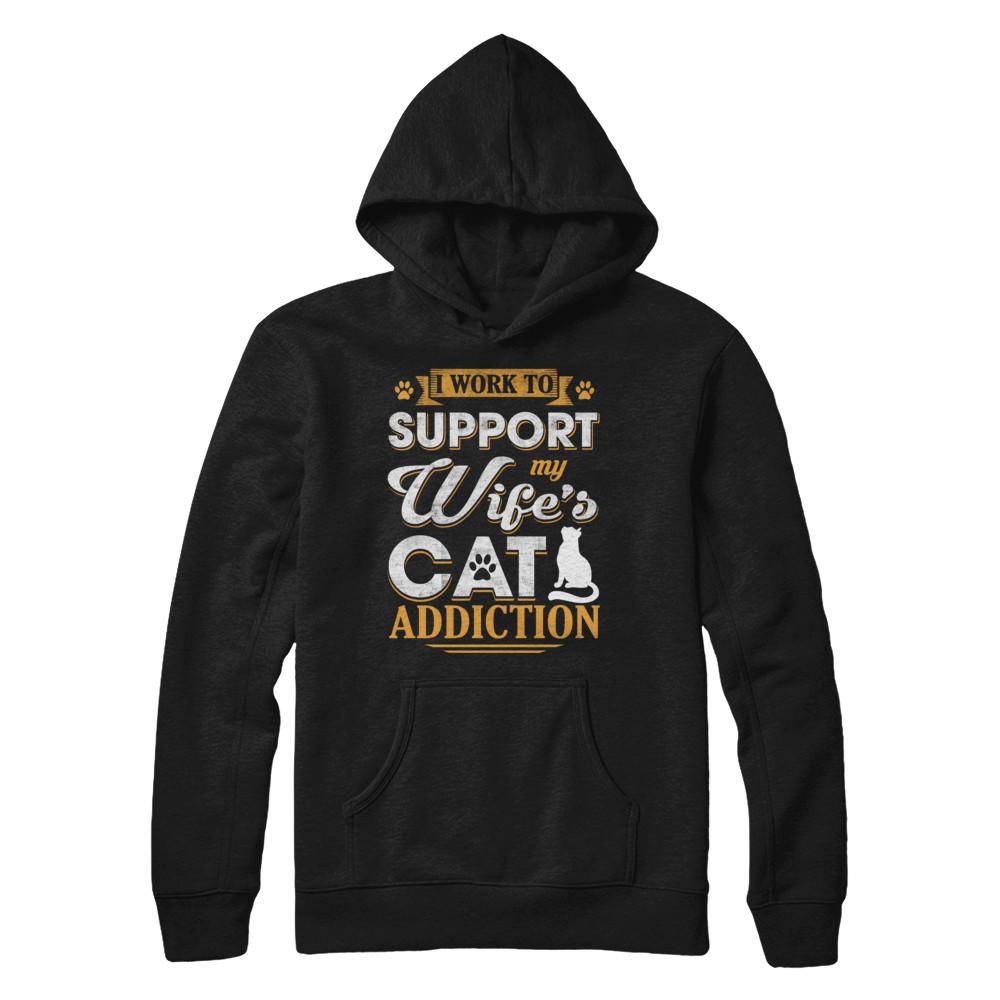 I Work To Support My Wife's Cat Addiction-T-Shirt & Hoodie-Pullover Hoodie-Black