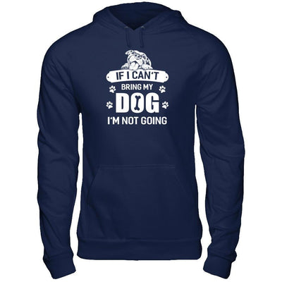 If I Can't Bring My Dog I'm Not Going-T-Shirt & Tank Top-Pullover Hoodie-Navy