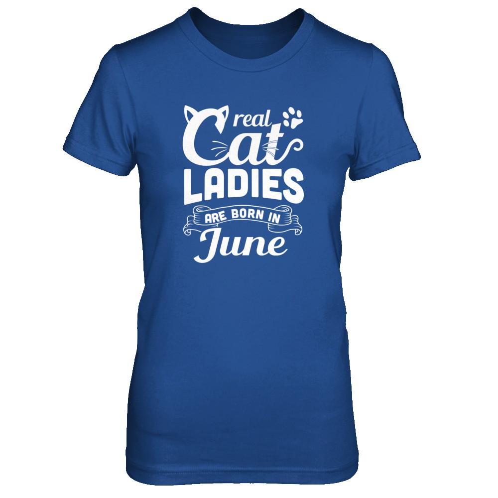 Real Cat Ladies Are Born In June Cat Day-T-Shirt & Tank Top-Women's T-Shirt-Royal