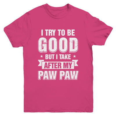 Toddler Kids I Try To Be Good But I Take After My Paw Paw Youth-Youth Shirt-Youth T-Shirt-Heliconia