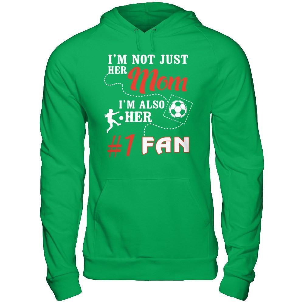 I'm Not Just Her Mom I'm Also Her Fan Soccer Mom-T-Shirt & Hoodie-Pullover Hoodie-Irish Green