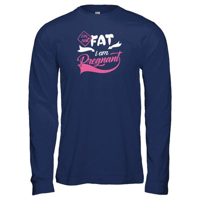 I'm Not Fat I Am Pregnant-T-Shirt & Tank Top-Long Sleeve T-Shirt-Navy