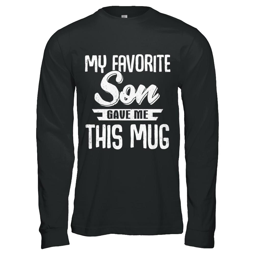 My Favorite Son Gave Me This Mug Fathers Mothers Day Mug-Coffee Mug-Long Sleeve T-Shirt-Black
