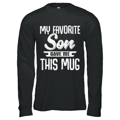 My Favorite Son Gave Me This Mug Fathers Mothers Day Mug-Coffee Mug-Long Sleeve T-Shirt-Black