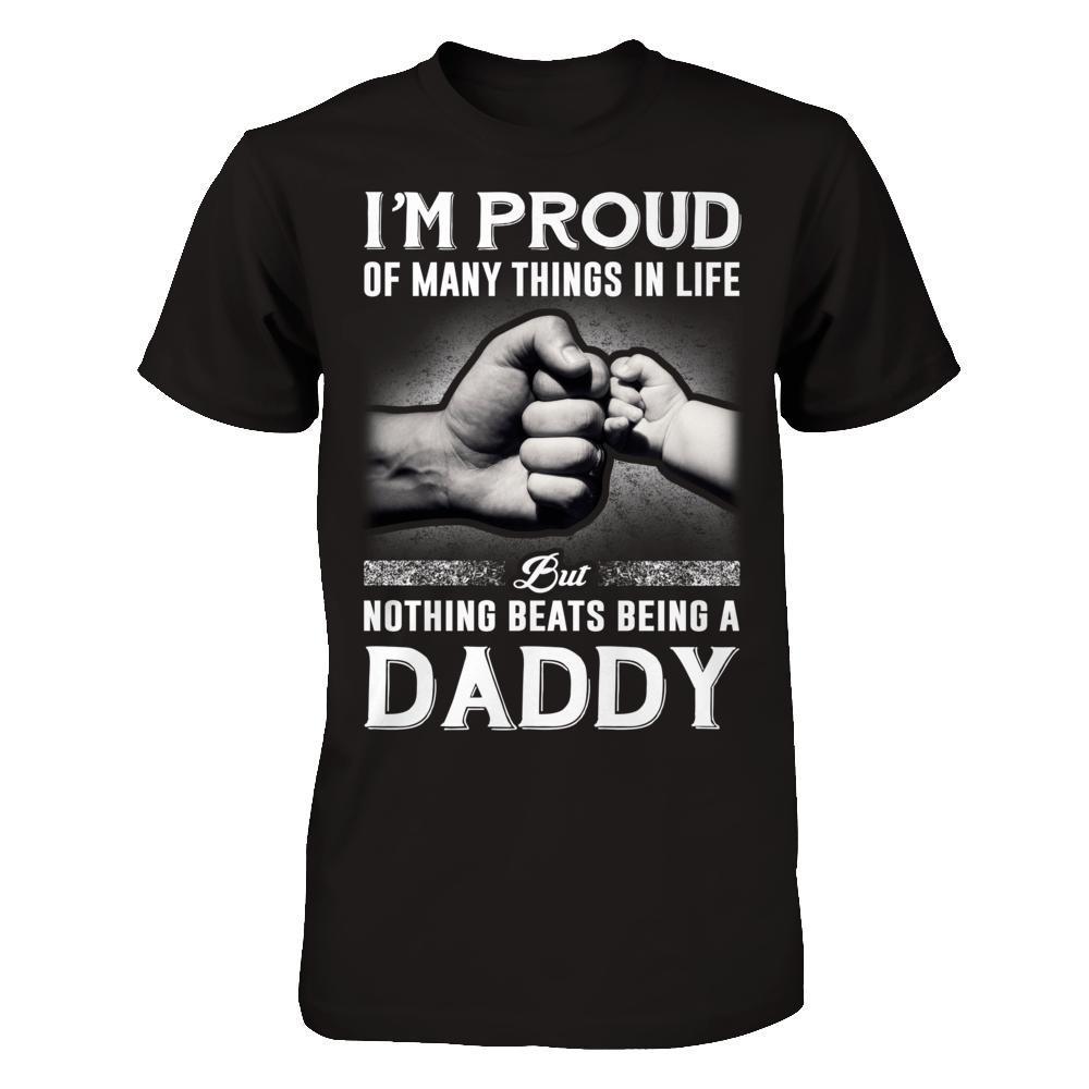 Proud Of Many Things In Life Nothing Beats Being A Daddy