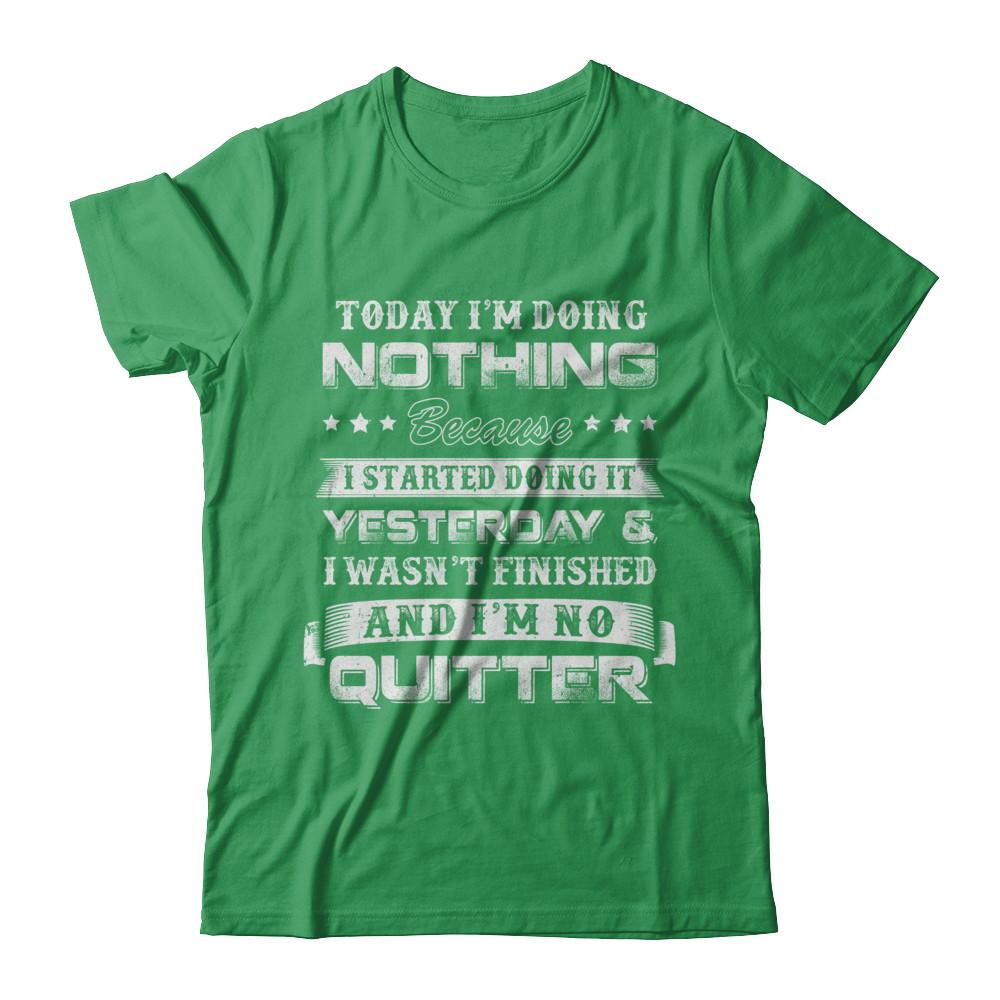 Today I'm Doing Nothing Because I Started Yesterday-T-Shirt & Hoodie-Premium T-Shirt-Kelly Green