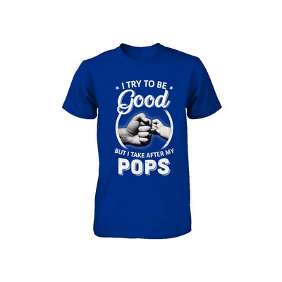 I Try To Be Good But I Take After My Pops Toddler Kids Youth-Youth Shirt-