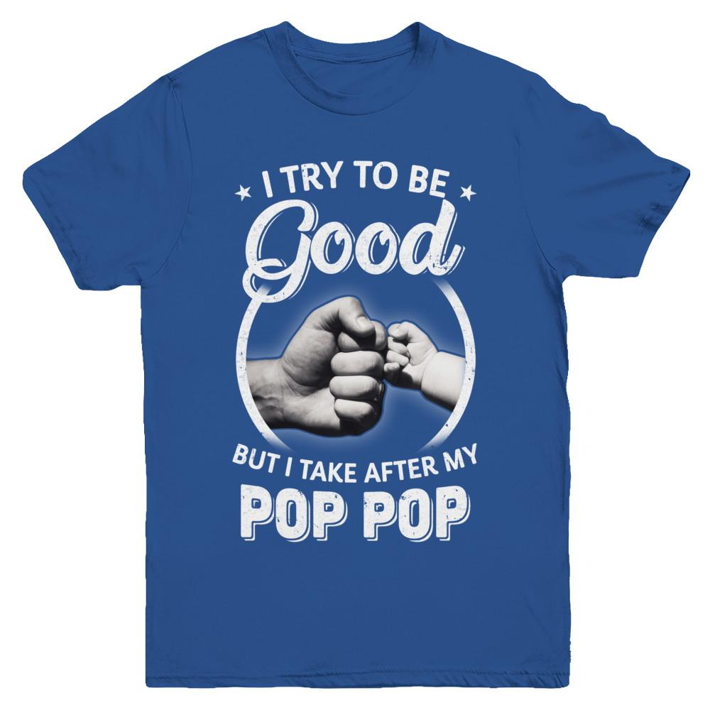 I Try To Be Good But I Take After My Pop Pop Toddler Kids Youth-Youth Shirt-Youth T-Shirt-Royal