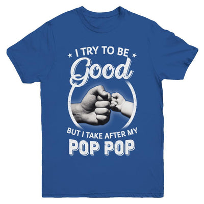 I Try To Be Good But I Take After My Pop Pop Toddler Kids Youth-Youth Shirt-Youth T-Shirt-Royal