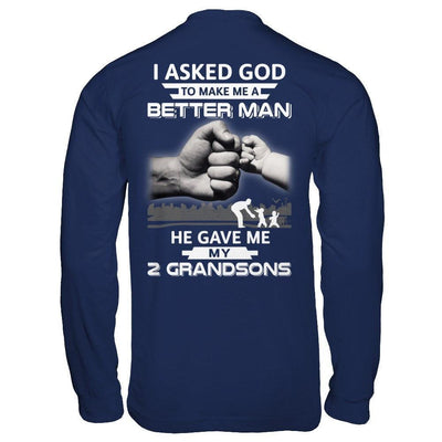 I Asked God To Make Me A Better Man He Gave Me My Two Grandsons-T-Shirt & Hoodie-Long Sleeve T-Shirt-Navy