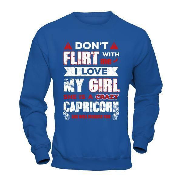 Don't Flirt With Me I Love My Girl She Is A Crazy Capricorn-T-Shirt & Hoodie-Crewneck Sweatshirt-Royal