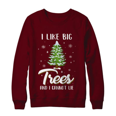 I Like Big Trees And I Cannot Lie Christmas Gift-T-Shirt & Sweatshirt-Crewneck Sweatshirt-Maroon