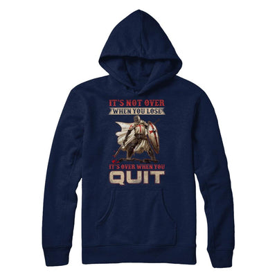 Knight It's Not Over When You Lose It's Over When You Quit-T-Shirt & Hoodie-Pullover Hoodie-Navy