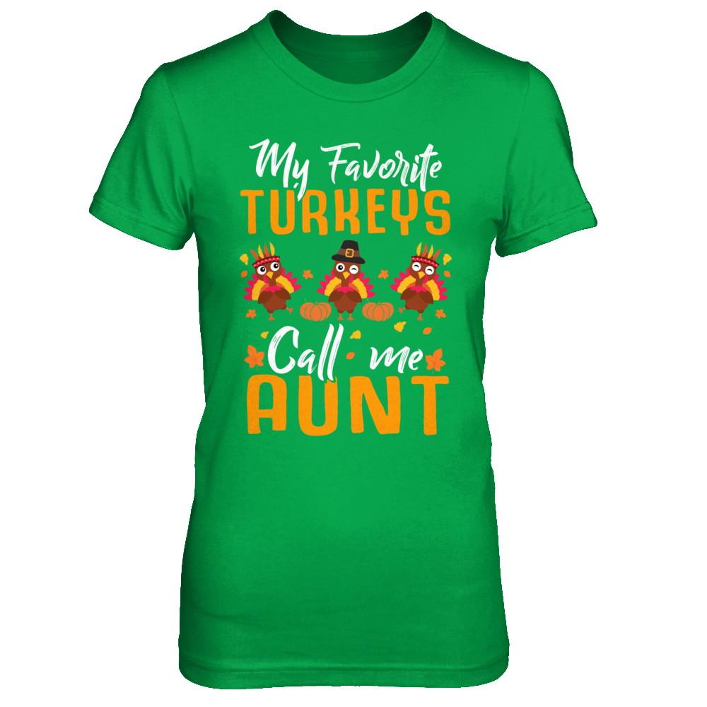 My Favorites Turkeys Call Me Aunt Thanksgiving Day-T-Shirt & Sweatshirt-Women's T-Shirt-Irish Green