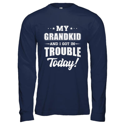 My Grandkid And I Got In Trouble Today Papa Grandma-T-Shirt & Hoodie-Long Sleeve T-Shirt-Navy