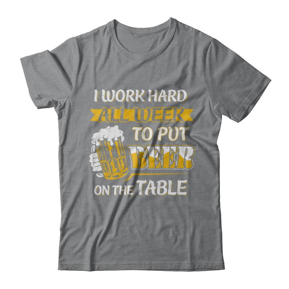 I Work Hard All Week To Put Beer On The Table-T-Shirt & Hoodie-Classic T-Shirt-Sport Grey