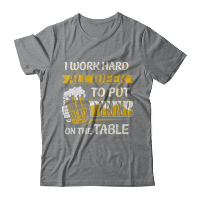 I Work Hard All Week To Put Beer On The Table-T-Shirt & Hoodie-Classic T-Shirt-Sport Grey