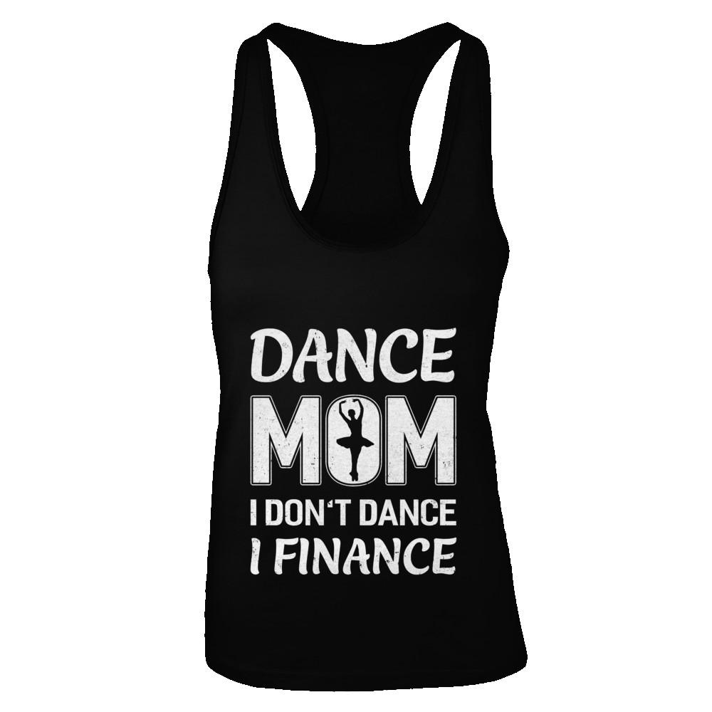 Dance Mom I Don't Dance I Finance Mother's Day
