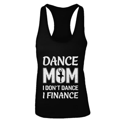 Dance Mom I Don't Dance I Finance Mother's Day-T-Shirt & Tank Top-Women's Ideal Racerback Tank-Black