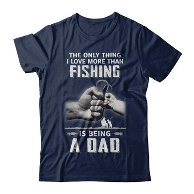 Only Thing I Love More Than Fishing Is Being A Dad Fathers Day-T-Shirt & Hoodie-Classic T-Shirt-Navy