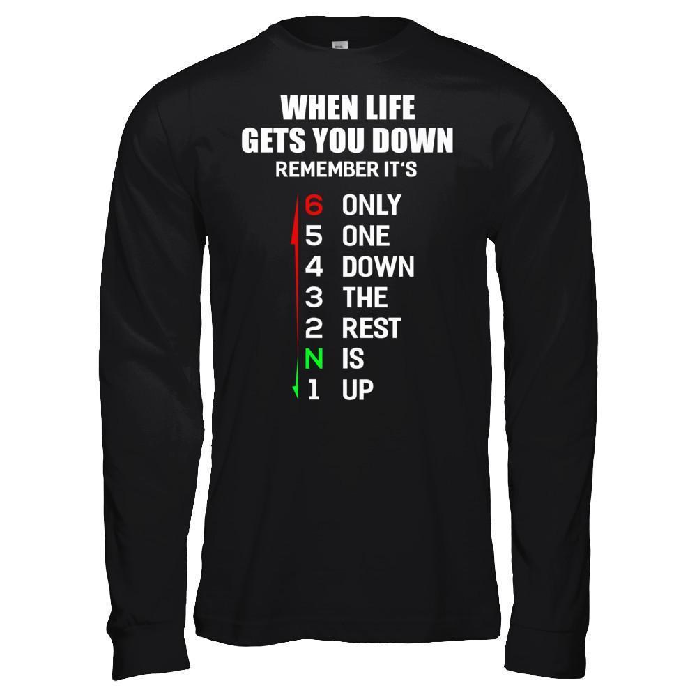When Life Gets You Down Remember It's Only One Down The Rest Is Up-T-Shirt & Hoodie-Long Sleeve T-Shirt-Black