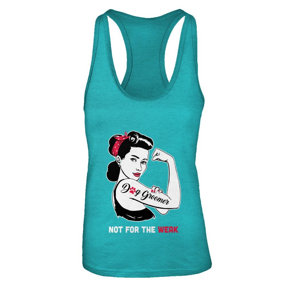 Dog Groomer Not For The Weak Strong For Women-T-Shirt & Tank Top-Women's Ideal Racerback Tank-Tahiti Blue