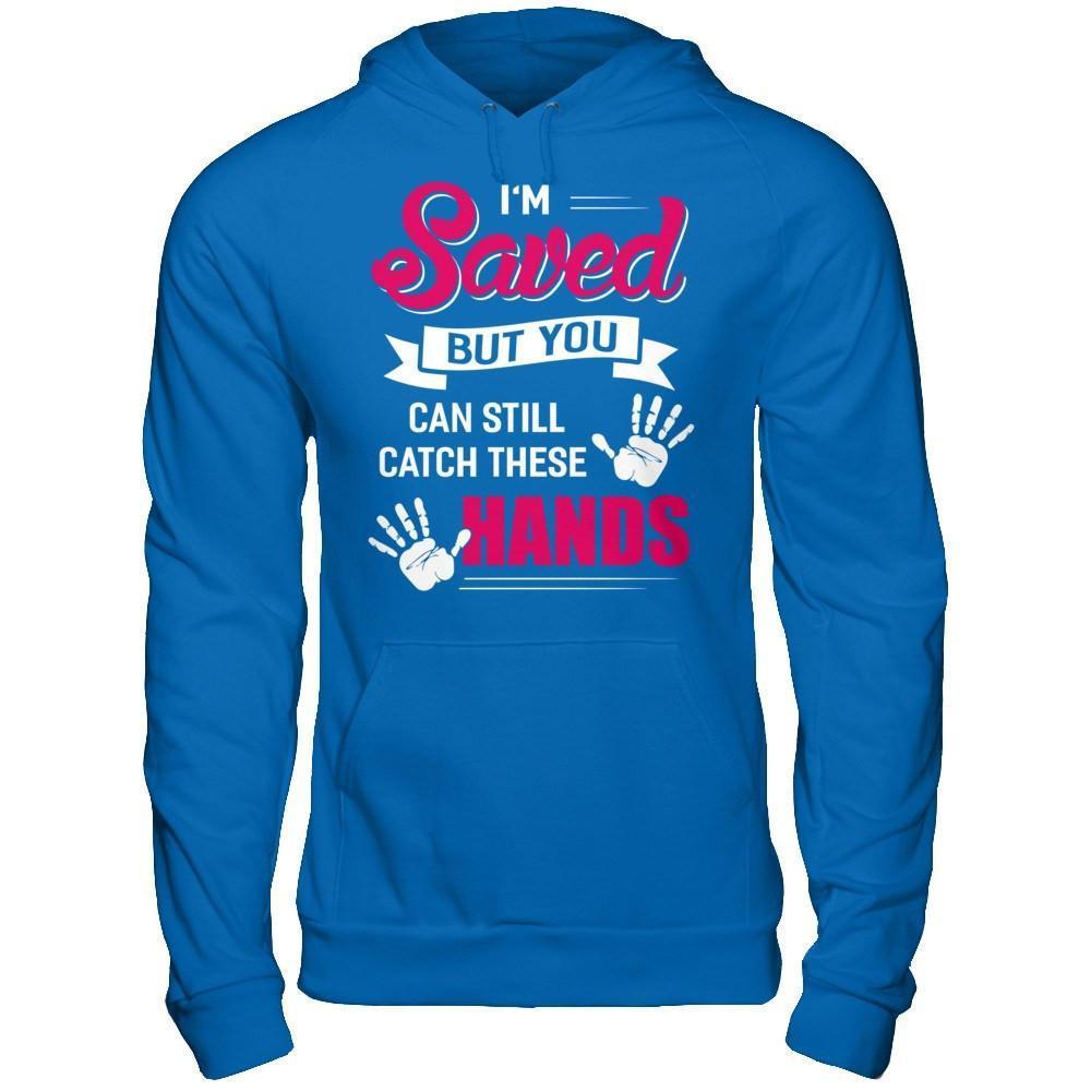 I'm Saved But You Can Still Catch These Hands-T-Shirt & Hoodie-Pullover Hoodie-Royal