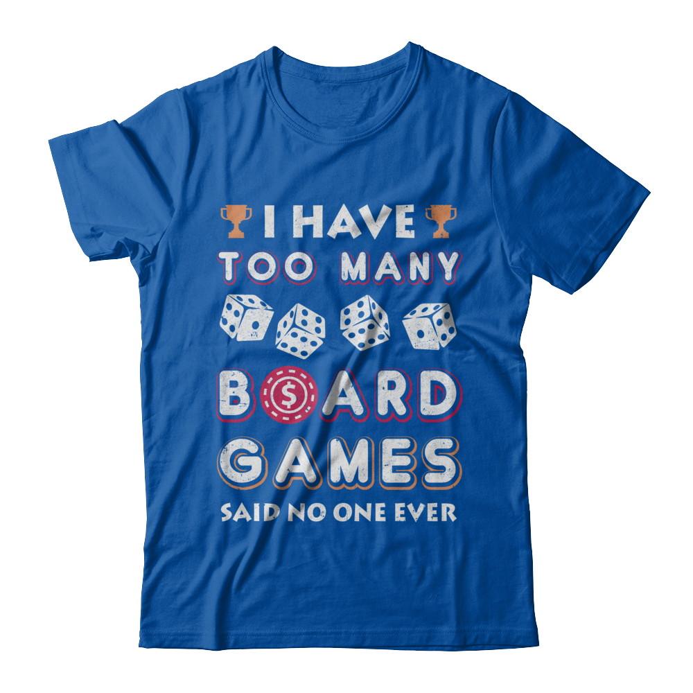 I Have Too Many Boardgames Said No One Ever Gamer-T-Shirt & Hoodie-Premium T-Shirt-Royal