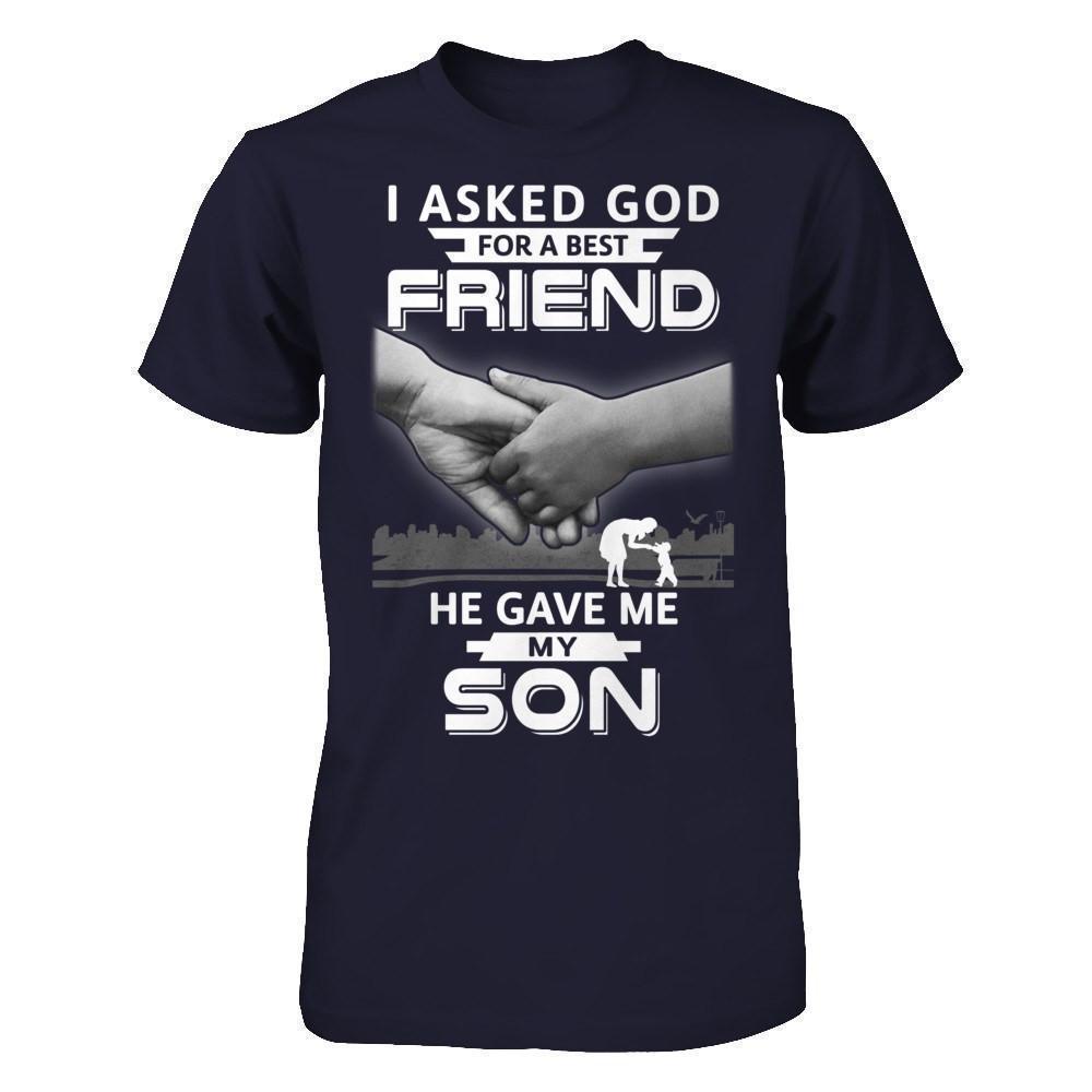 I Asked God For A Best Friend He Gave Me My Son-T-Shirt & Hoodie-Premium T-Shirt-Midnight Navy