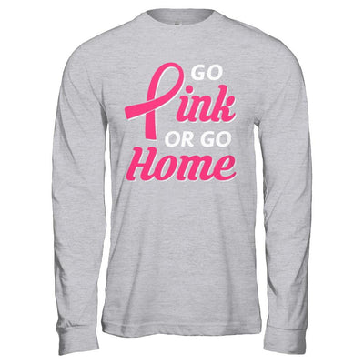 Go Pink Or Go Home Breast Cancer Awareness Month-T-Shirt & Hoodie-Long Sleeve T-Shirt-Sport Grey