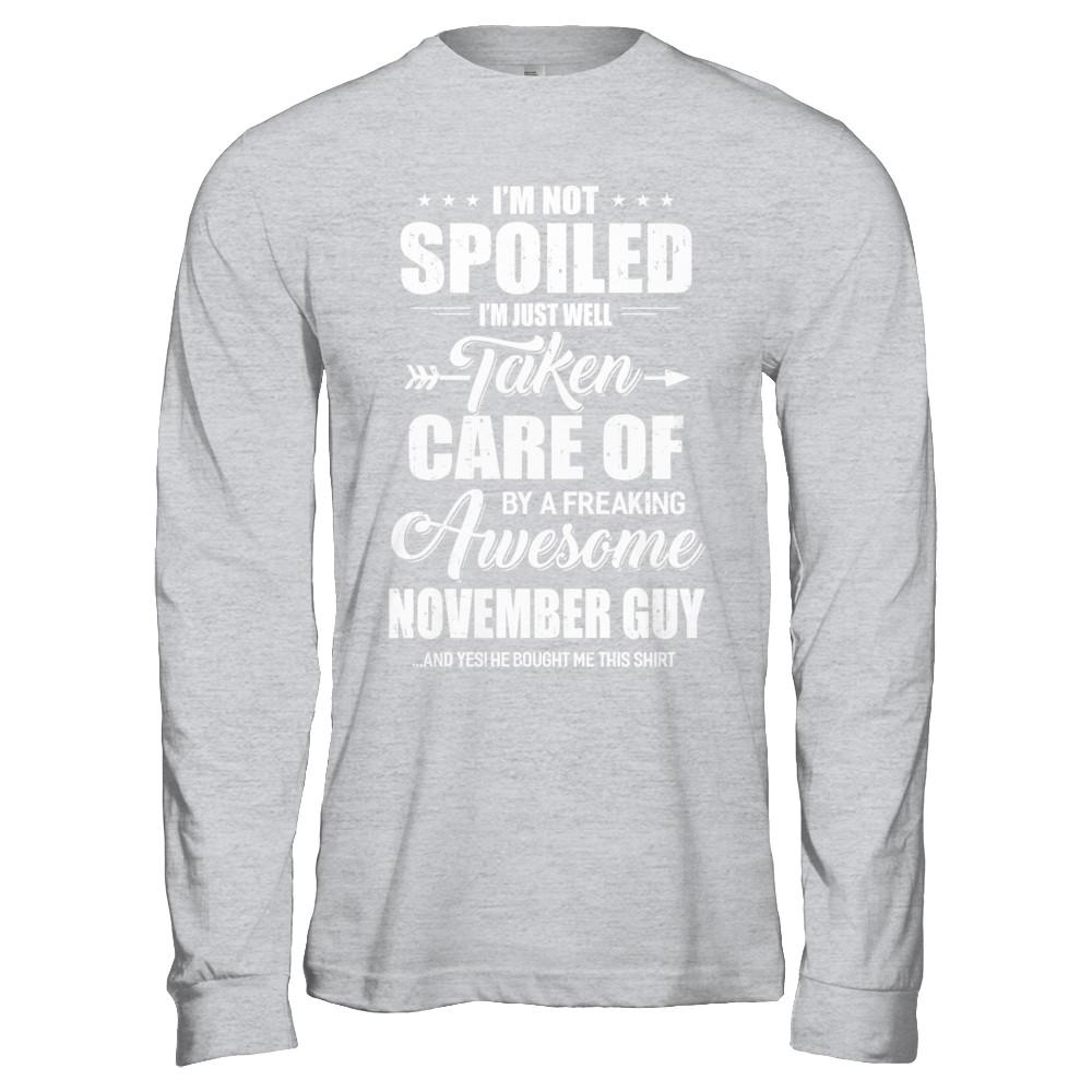 I Am Not Spoiled Just Well Taken Care Of November Guy-T-Shirt & Hoodie-Long Sleeve T-Shirt-Sport Grey