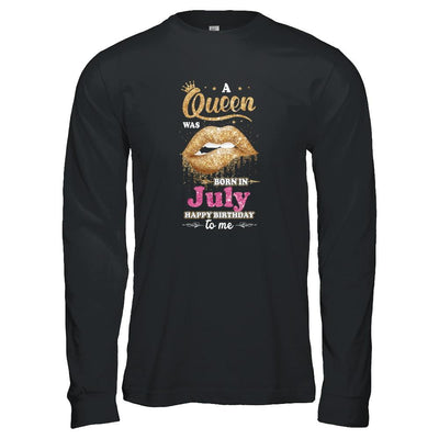 A Queen Was Born In July Happy Birthday To Me-T-Shirt & Tank Top-Long Sleeve T-Shirt-Black