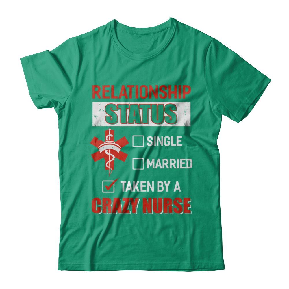 Relationship Status Single Married Taken By A Crazy Nurse-T-Shirt & Hoodie-Classic T-Shirt-Kelly Green