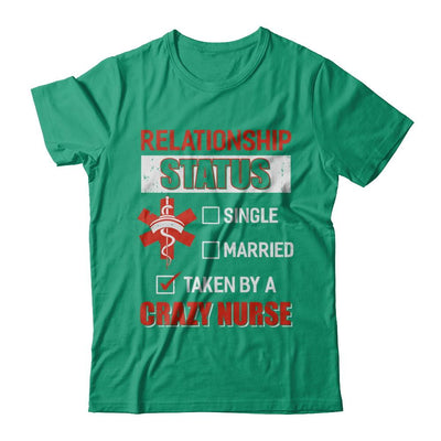 Relationship Status Single Married Taken By A Crazy Nurse-T-Shirt & Hoodie-Classic T-Shirt-Kelly Green