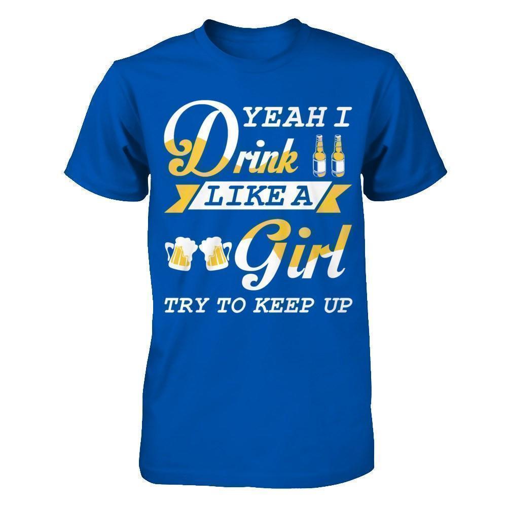 Yeah I Drink Like A Girl-T-Shirt & Hoodie-Premium T-Shirt-Royal