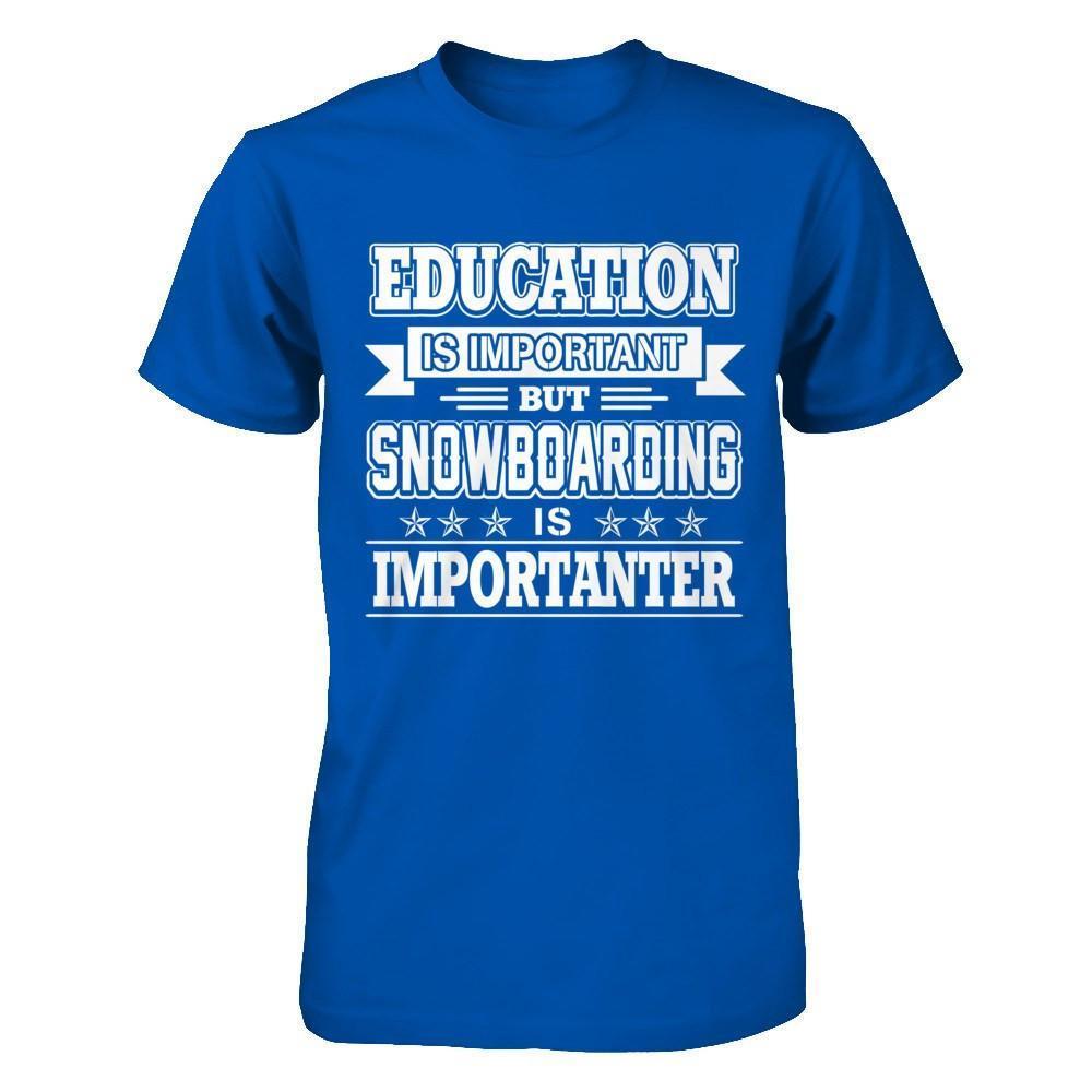 Education Is Important But Snowboarding Is Importanter-T-Shirt & Hoodie-