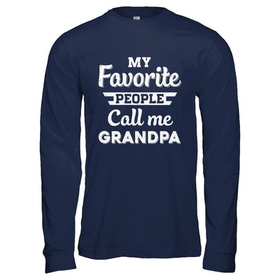 My Favorite People Call Me Grandpa Fathers Day Gift-T-Shirt & Hoodie-Long Sleeve T-Shirt-Navy