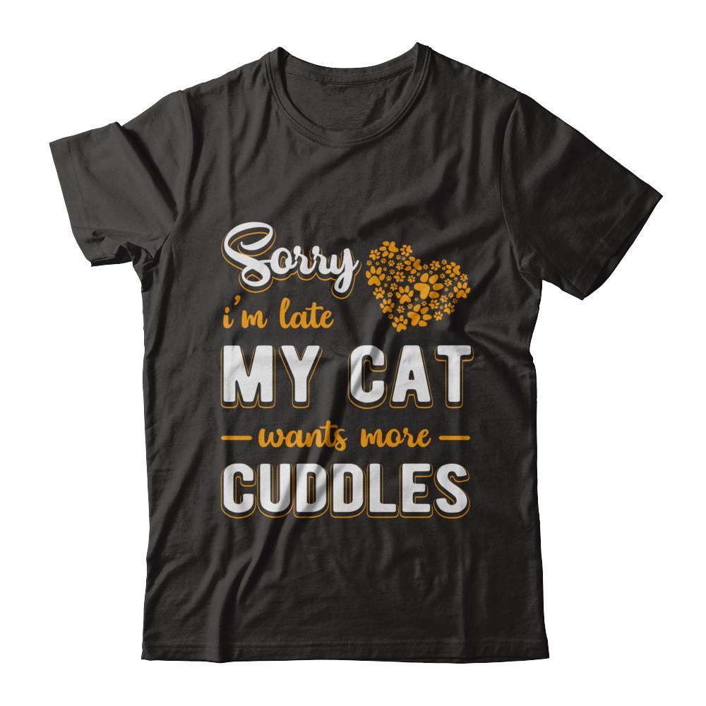 Sorry I'm Late My Cat Wants More Cuddles-T-Shirt & Hoodie-Premium T-Shirt-Black