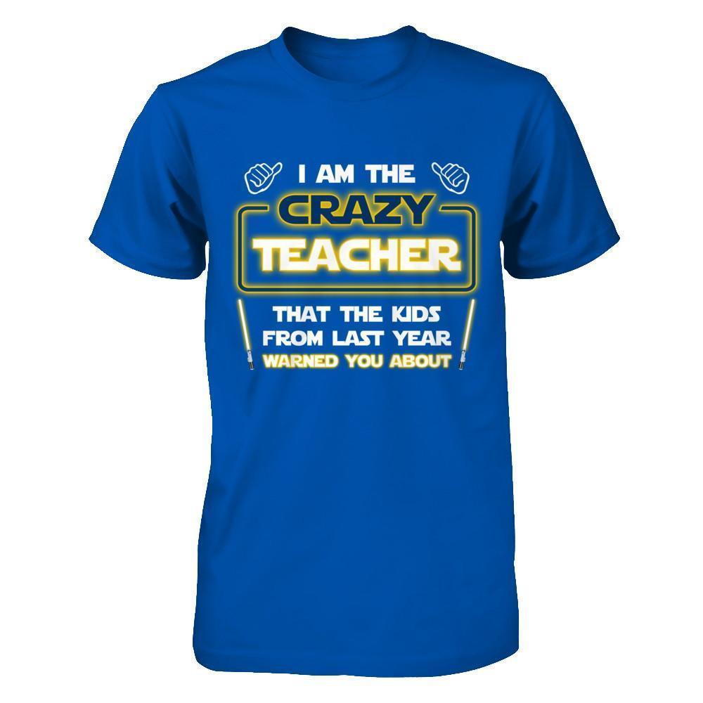 I Am The Crazy Teacher That The Kids From Last Year Warned You About-T-Shirt & Hoodie-Premium T-Shirt-Royal