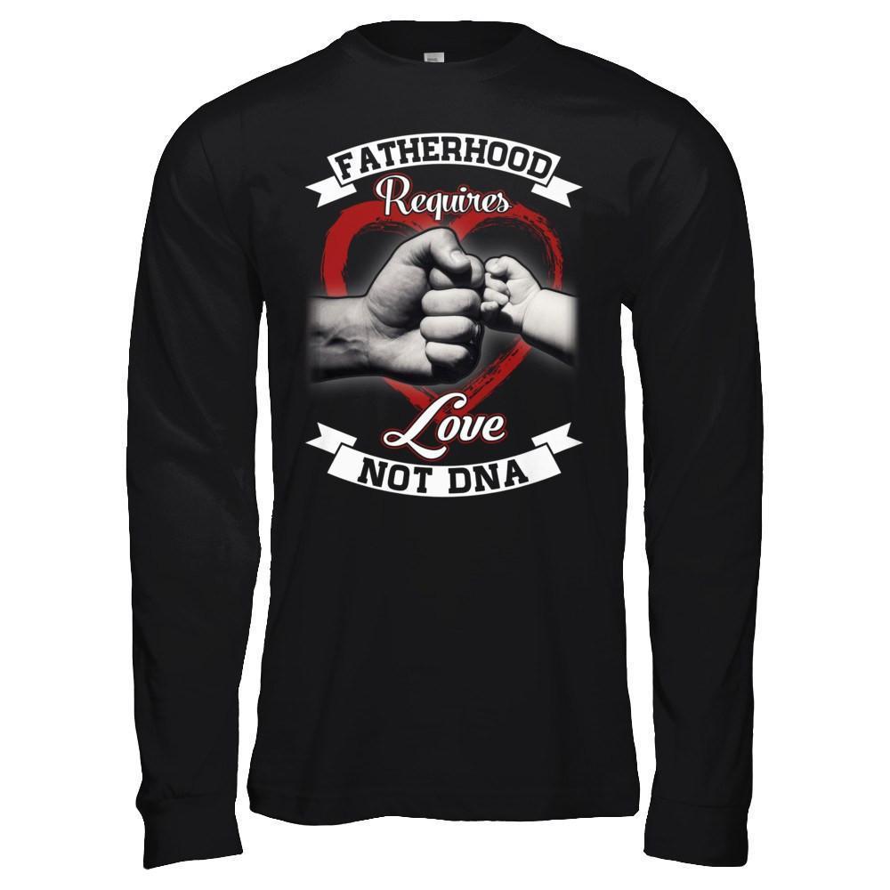 Fatherhood Requires Love Not Dna-T-Shirt & Hoodie-Long Sleeve T-Shirt-Black
