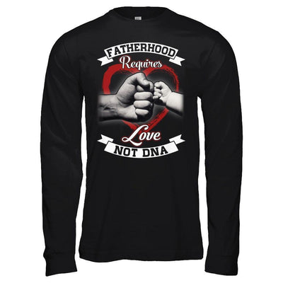 Fatherhood Requires Love Not Dna-T-Shirt & Hoodie-Long Sleeve T-Shirt-Black