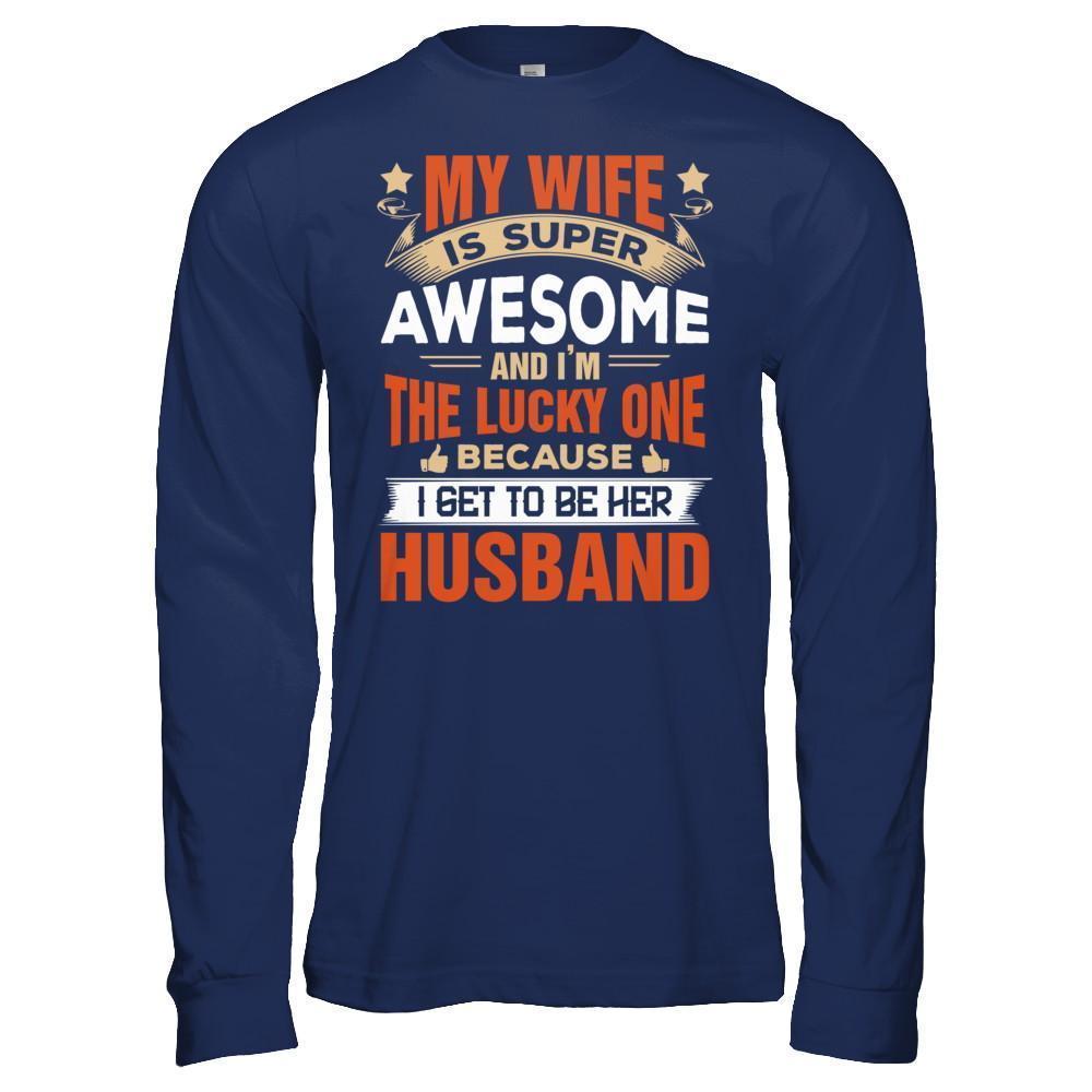 My Wife Is Super Awesome And I Am The Lucky One-T-Shirt & Hoodie-Long Sleeve T-Shirt-Navy