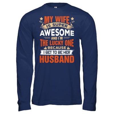 My Wife Is Super Awesome And I Am The Lucky One-T-Shirt & Hoodie-Long Sleeve T-Shirt-Navy