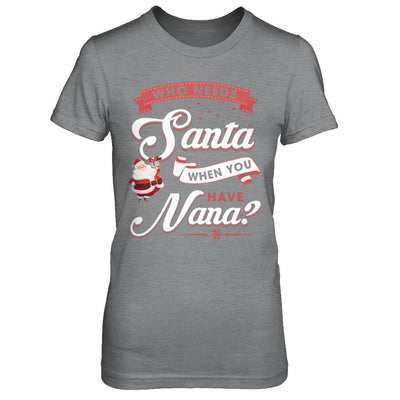 Who Needs Santa When You Have Nana-T-Shirt & Sweatshirt-Women's T-Shirt-Sport Grey