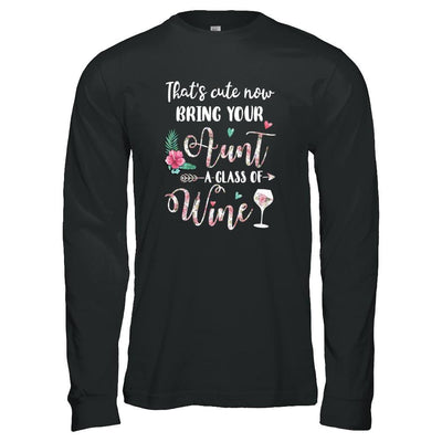 That's Cute Now Bring Your Aunt A Glass Of Wine-T-Shirt & Tank Top-Long Sleeve T-Shirt-Black