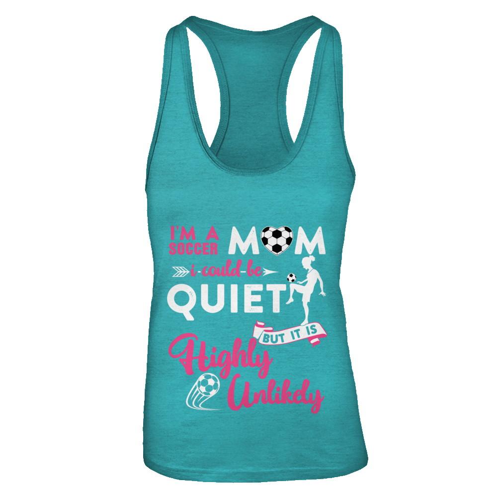 I'm A Soccer Mom I Could Be Quiet It Is Highly Unilkely-T-Shirt & Tank Top-Women's Ideal Racerback Tank-Tahiti Blue