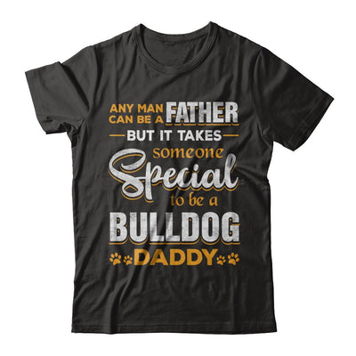It Takes Someone To Be A Bulldog Daddy-T-Shirt & Hoodie-Classic T-Shirt-Black