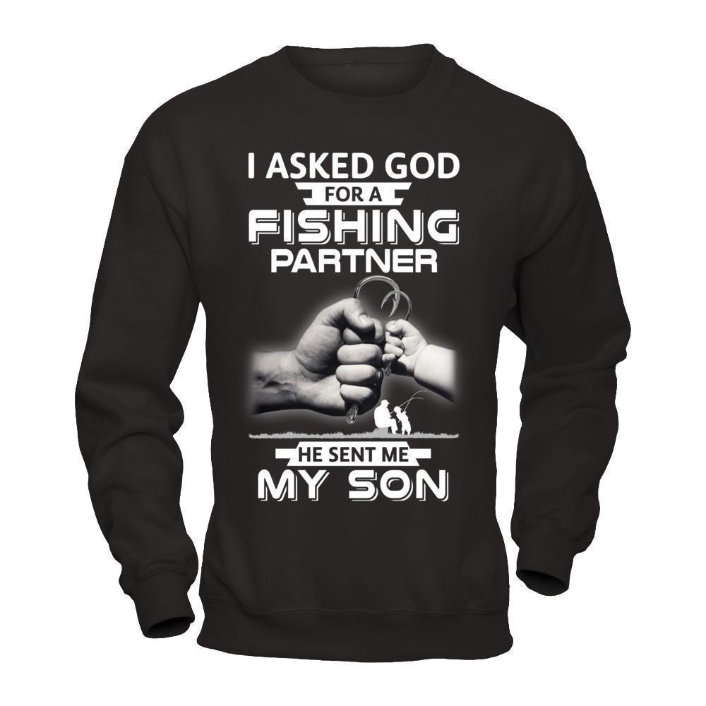 I Asked God For A Fishing Partner He Sent Me My Son-T-Shirt & Hoodie-Crewneck Sweatshirt-Black