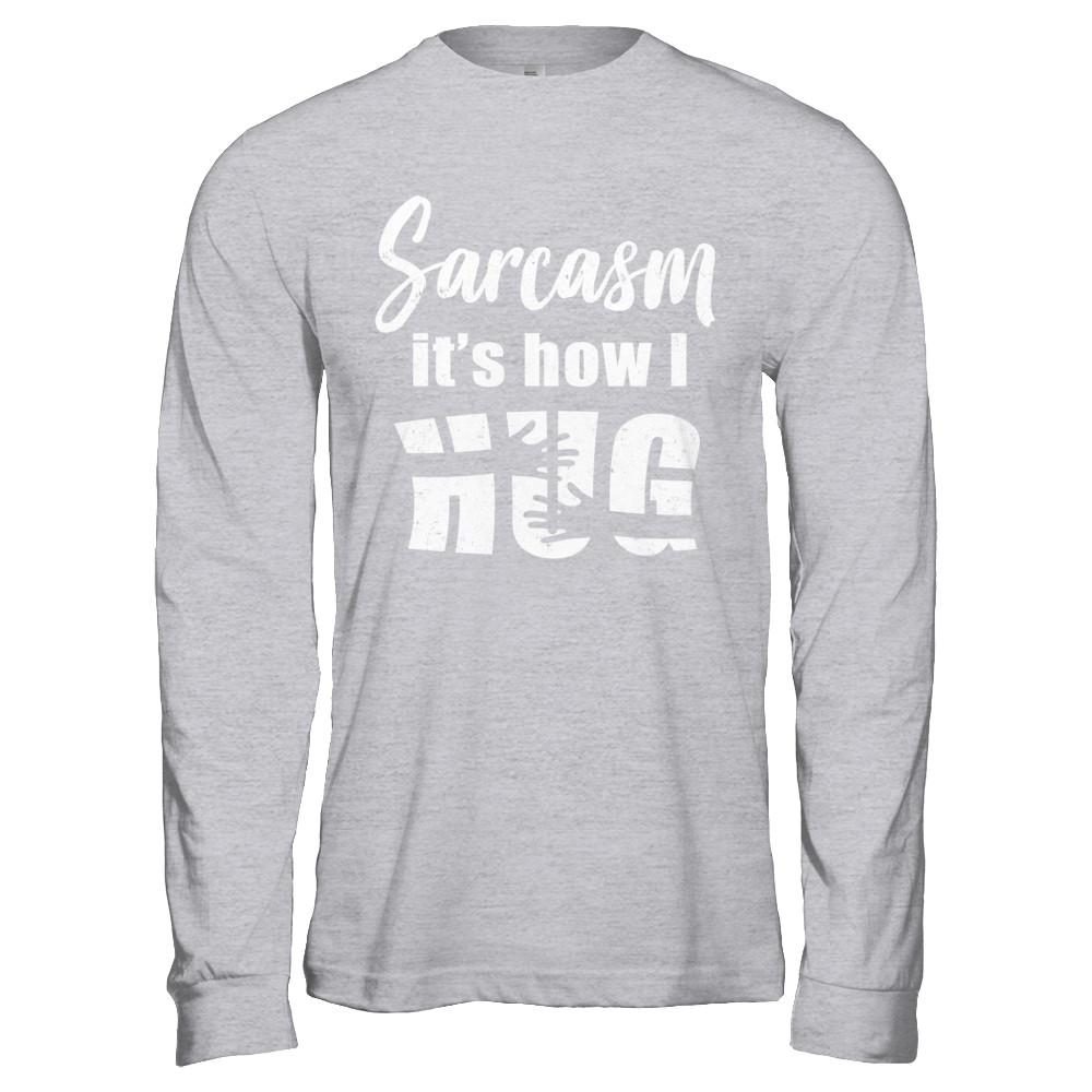 Sarcasm It's How I Hug-T-Shirt & Hoodie-Long Sleeve T-Shirt-Sport Grey