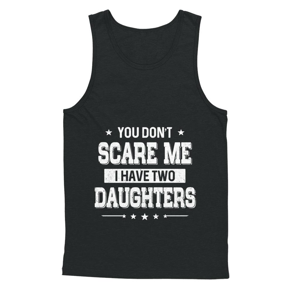 You Don't Scare Me I Have Two Daughters Fathers Day-T-Shirt & Hoodie-Unisex Tank-Black